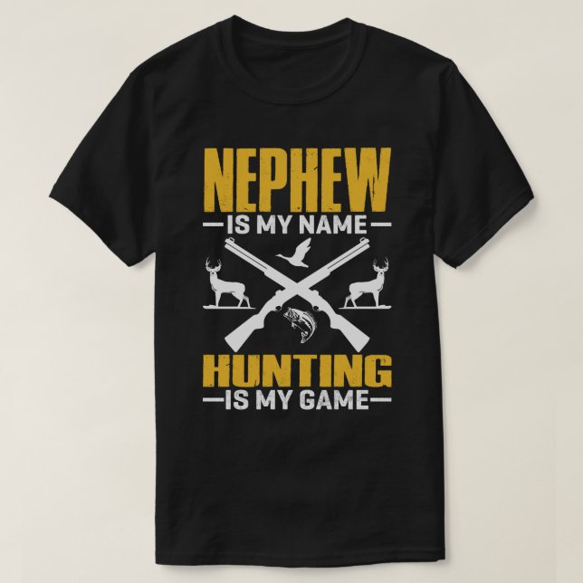 NEPHEW Is My Name Hunting Is My Game T-Shirt (Design Front)