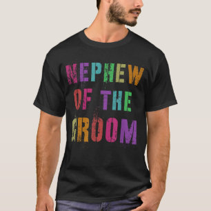 NEPHEW OF THE GROOM Bridal Party Family Friends  T-Shirt