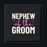 Nephew Of The Groom Wedding Marriage Party Family  Magnet<br><div class="desc">Nephew Of The Groom Wedding Marriage Party Family</div>