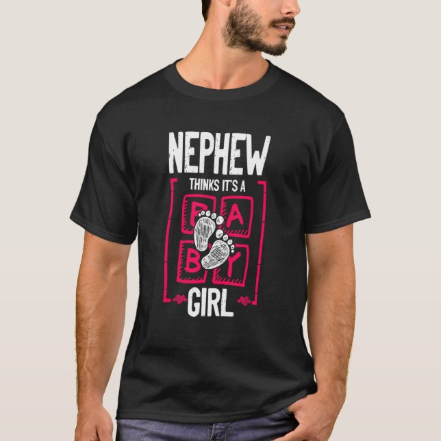 Nephew Thinks It's a Girl Gender Reveal   Baby Sho T-Shirt (Front)