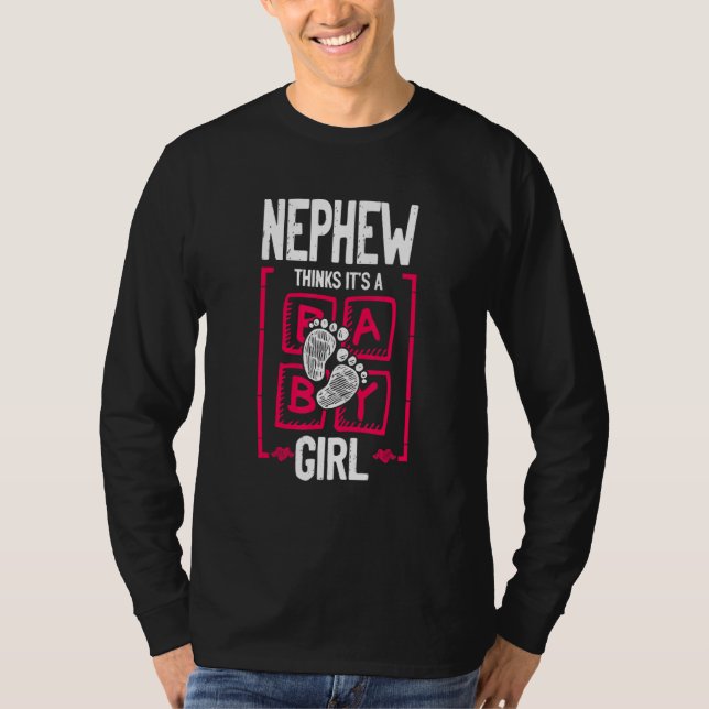 Nephew Thinks It's a Girl Gender Reveal   Baby Sho T-Shirt (Front)