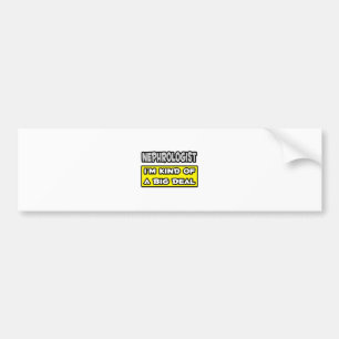 Nephrologist .. I'm Kind of a Big Deal Bumper Sticker