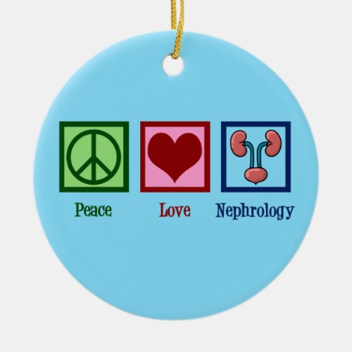 Nephrologist Peace Love Nephrology Office Ceramic Ornament