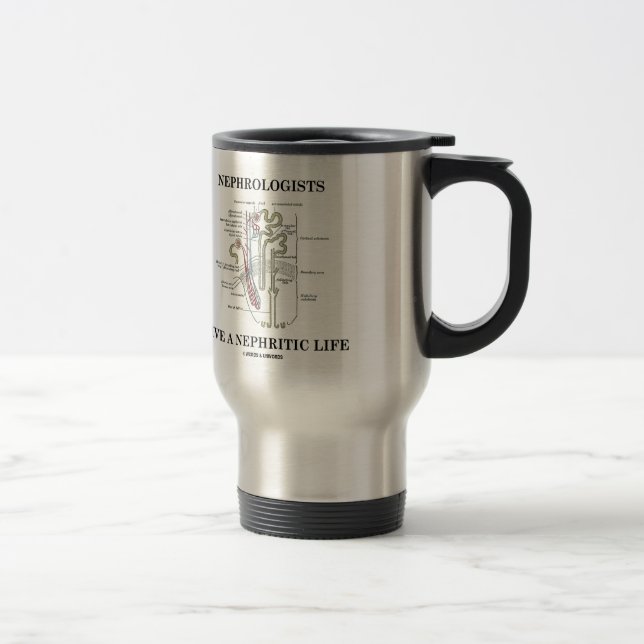 Nephrologists Live A Nephritic Life Nephron Humor Travel Mug (Right)