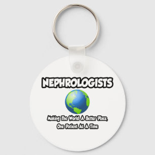 Nephrologists...Making the World a Better Place Keychain