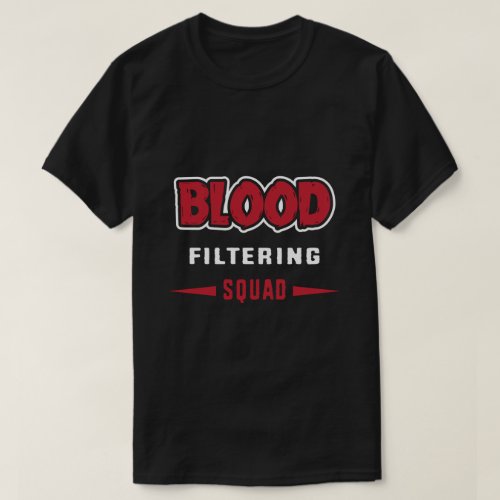 Nephrology Dialysis Nurse Blood Filtering Squad T_Shirt
