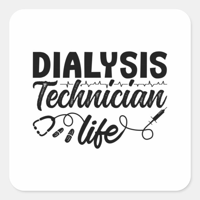 Nephrology Dialysis Nurse Dialysis Technician Life Square Sticker (Front)