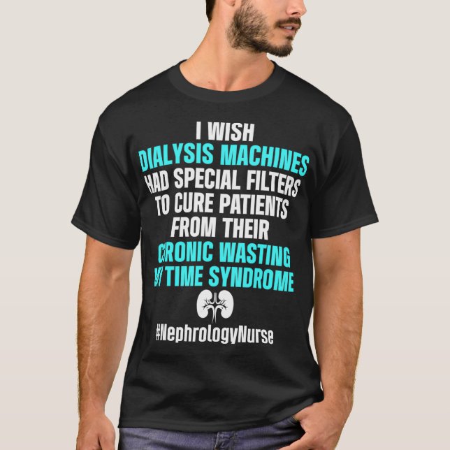 Nephrology Nurse Chronic Dialysis Nursing T-Shirt (Front)
