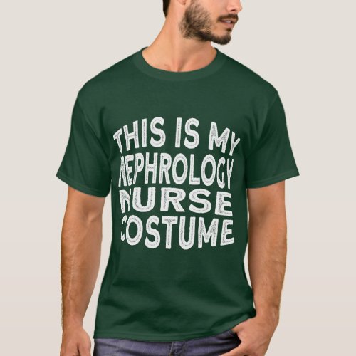 Nephrology Nurse Costume  friend T_Shirt