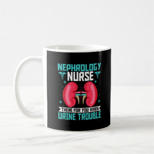 Nephrology Nurse - Funny Kidney Nursing Dialysis Coffee Mug