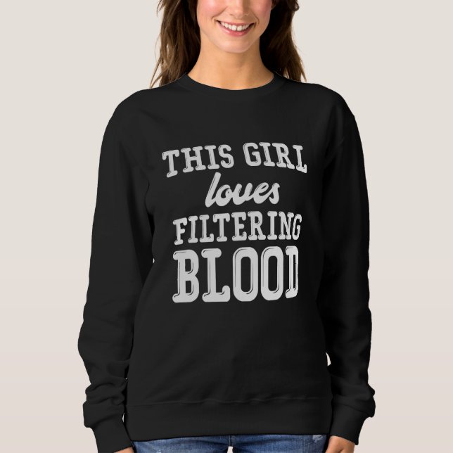 Nephrology Nurse Girl Dialysis Nursing RN Sweatshirt (Front)