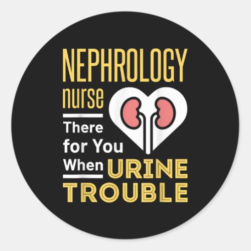 Nephrology Nurse Nursing Dialysis Funny Nursing Classic Round Sticker