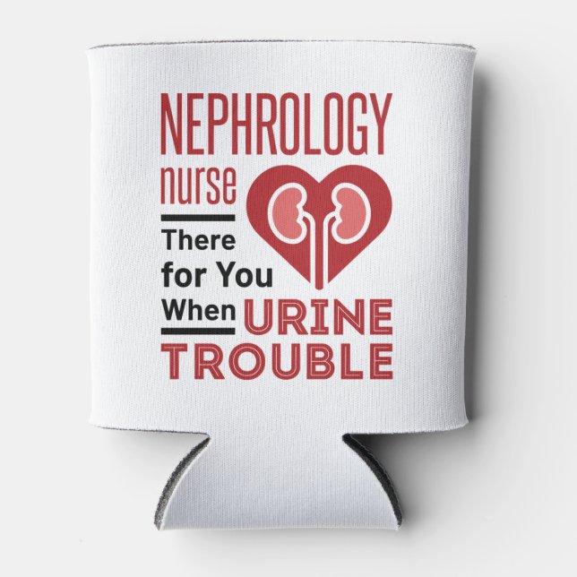 Nephrology Nurse There For You When Urine Trouble Can Cooler (Front)