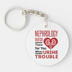 Nephrology Nurse There For You When Urine Trouble Keychain