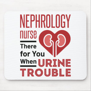 Nephrology Nurse There For You When Urine Trouble Mouse Pad