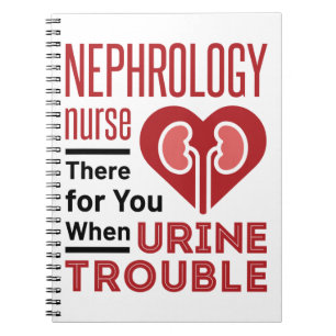 Nephrology Nurse There For You When Urine Trouble Notebook
