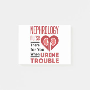 Nephrology Nurse There For You When Urine Trouble Post-it Notes