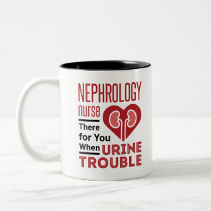 Nephrology Nurse There For You When Urine Trouble Two-Tone Coffee Mug