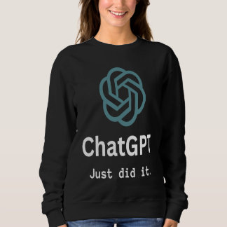 Nerd ChatGPT Just did it Sweatshirt