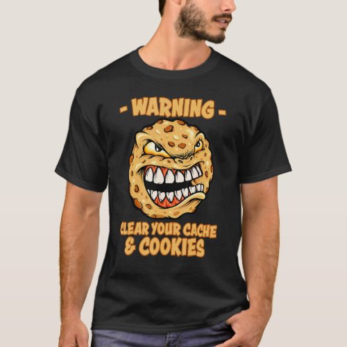 Nerd Clear Your Cache And Cookies Delete Your Cook T_Shirt