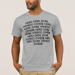 NERD GEEK DORK WEIRDO DWEEB T-Shirt