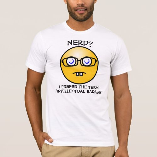 Nerd I Prefer Intellectual Badass T_Shirt