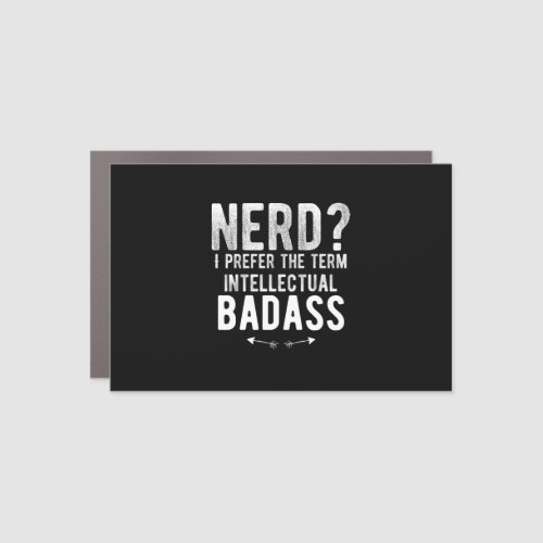 Nerd I prefer the term intellectual badass Car Magnet