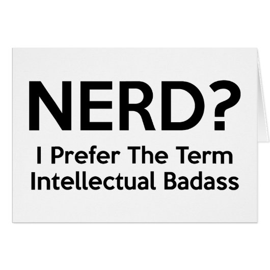Nerd? I prefer the term Intellectual Badass. Cards (Front Horizontal)