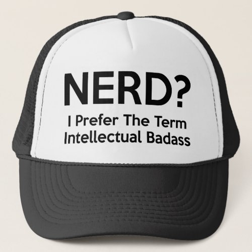 Nerd I prefer the term Intellectual Badass Coffe Trucker Hat