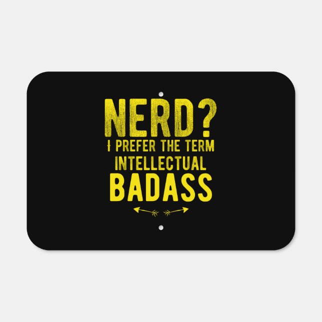Nerd I prefer the term intellectual badass . Metal Sign (Front)
