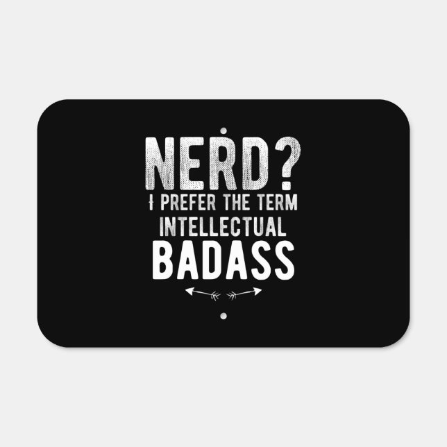 Nerd I prefer the term intellectual badass Metal Sign (Front)