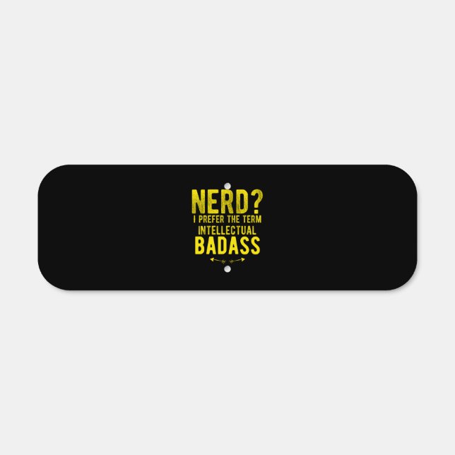 Nerd I prefer the term intellectual badass . Metal Sign (Front)