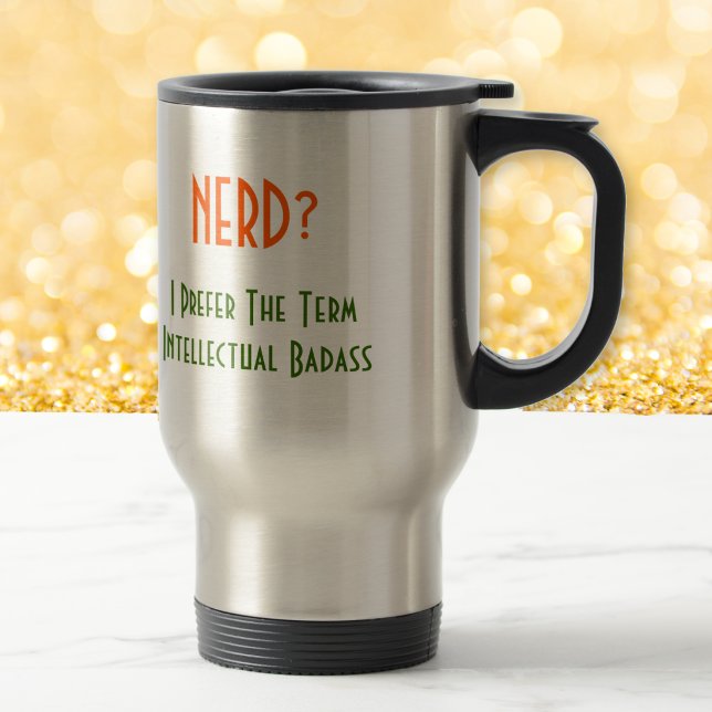 Nerd?.. Intellectual Badass | Funny Commuter Mug (Nerd?.. Intellectual Badass | Funny Commuter Mug)