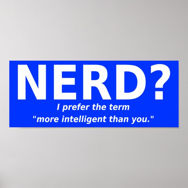 Nerd Or More Intelligent Funny Poster Sign (Front)