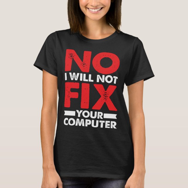 Nerd Saying Joke Pun No I Will Not Fix Your Comput T-Shirt (Front)