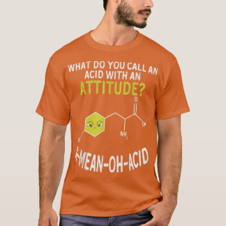 Nerdy Amino Acid Humor Science & Chemistry Pun  T-Shirt