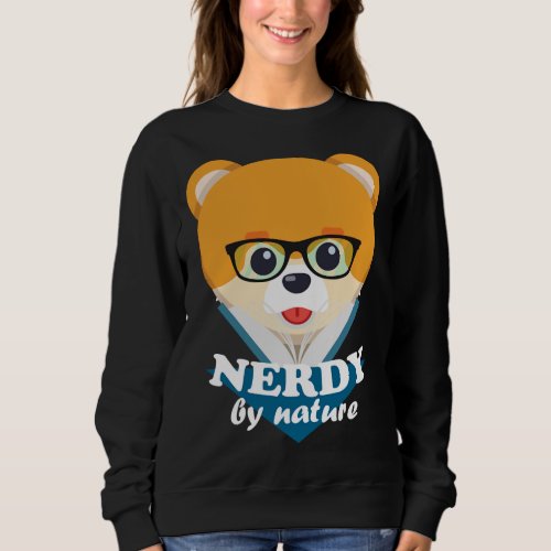 Nerdy By Nature  Funny Cute Dog Nerd Pomeranian Sweatshirt