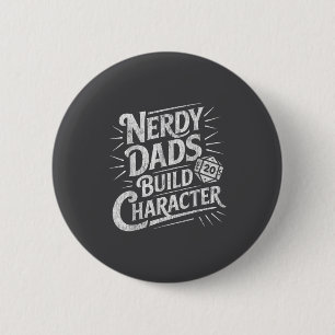 Nerdy Dads Build Character Father Humor  Button
