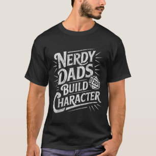 Nerdy Dads Build Character Father Humor  T-Shirt