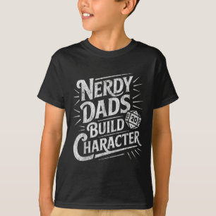 Nerdy Dads Build Character Father Humor  T-Shirt