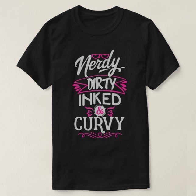 Nerdy dirty inked and curvy T-shirt (Design Front)