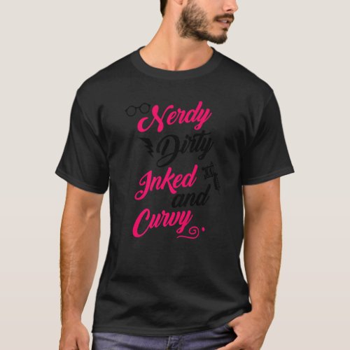 Nerdy Dirty Inked Curvy  For Chubby Women Girls  1 T_Shirt