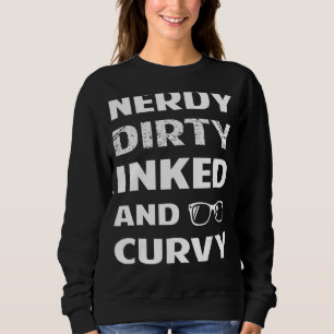 Nerdy Dirty Inked Curvy  For Chubby Women Girls Sweatshirt