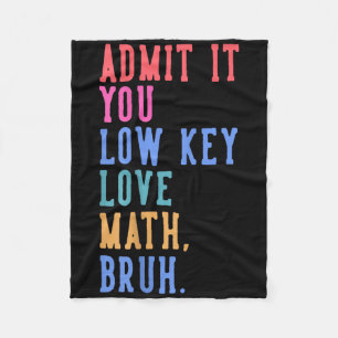 Nerdy Math Admit It You Low Key Love Math Bruh Tea Fleece Blanket