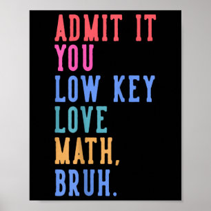 Nerdy Math Admit It You Low Key Love Math Bruh Tea Poster