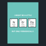 Nerdy Periodic Table Humor | Funny Science Pun  Poster<br><div class="desc">Humorous magnet for science-lovers and scientists. This funny science pun magnet is perfect for that special someone in your life who is obsessed with all things science. This magnet plays on the humorous element of the periodic table of elements.</div>