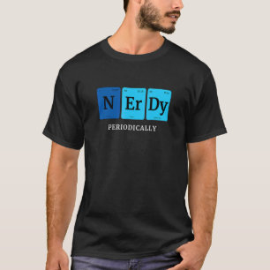 Nerdy Periodically Periodic Elements Cool Nerd Sci T-Shirt