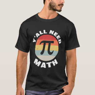 Nerdy Y'All Need Math Teacher Pi Day Calculus Teac T-Shirt