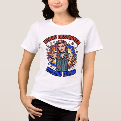 Nerve Destroyer Husband Edition Graphic T-Shirt Tri-Blend Shirt