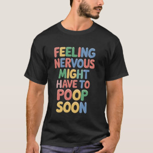 Nervous Pooping Soon Funny Bathroom Humor Novelty  T-Shirt